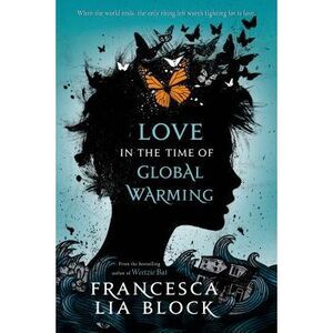Love in the Time of Global Warming -- Francesca Lia Block